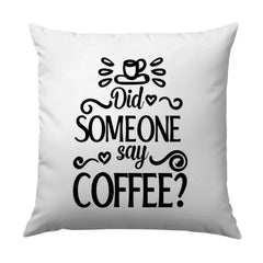 Funny Coffee Lover Pillow, Did Someone Say Coffee Gift, Coffee Cup Home Decor Pillow, Caffeine Addict Pillow, Coffee Obsessed Pillow - Tawshia