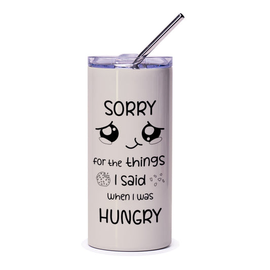 Sorry For What I Said Tumbler, Funny Tumbler, Hungry Tumbler, Gift Idea Tumbler, Novelty Tumbler, Popular Tumblers, Tumblers For Her - Tawshia