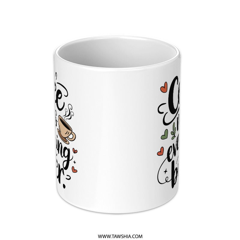 Coffee Mug, Coffee Makes Everything Better Mug, Motivational Coffee Mug, Gift for Coffee Lover, Funny Coffee Mug, Unique Coffee Mug - Tawshia