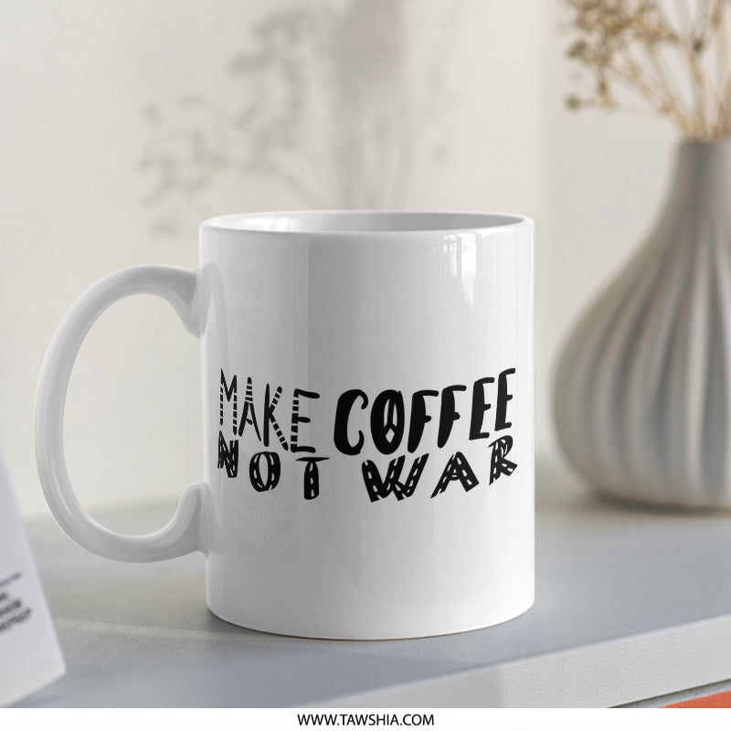 Make Coffee Not War Mug, Peace Coffee Mug, Anti War Mug, Coffee Lover Gift, Slogan Mug, Inspirational Mug - Tawshia