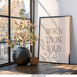 Born to Be Wild Wall Art, Inspirational Quote Print, Boho Wall Decor, Motivational Poster, Neutral Nursery Art, Minimalist Wall Hanging - Tawshia