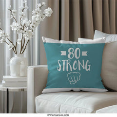 80th Birthday Pillow, 80 Strong Throw Pillow, Birthday Gift Pillow, Milestone Birthday Decor, 80th Birthday Celebration Cushion - Tawshia