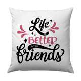Life is Better with Friends Pillow, Friendship Quote Pillow, Decorative Pillow, Throw Pillow, Best Friends Gift, Friends Forever Pillow - Tawshia