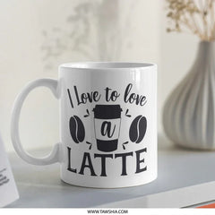 I Love to Love a Latte Mug, Coffee Lover Gift, Caffeine Addict Mug, Coffee Mug, Latte Art Mug, Hot Beverage Mug, Cute Mug, Gift for Her - Tawshia