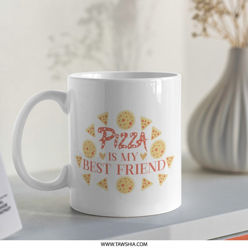 Pizza Is My Best Friend Mug, Funny Foodie Mug, Gift for Pizza Lover, Novelty Coffee Mug, Pizza Addict Gift, Best Friend Gift Mug - Tawshia