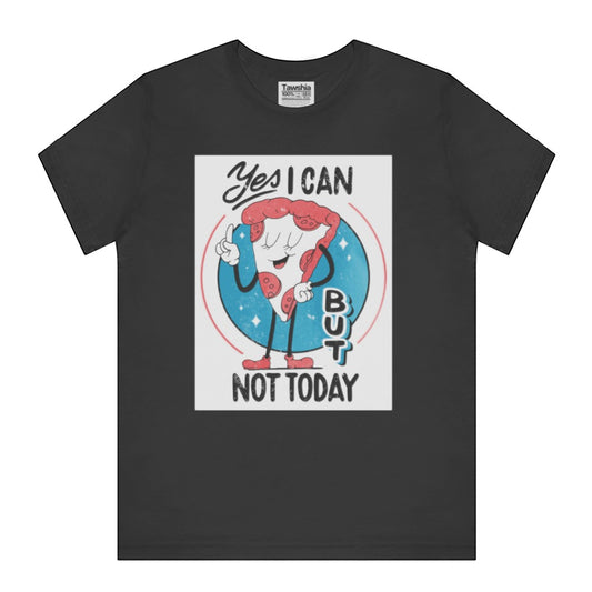 Yes I Can But Not Today Pizza Graphic T-shirt product type