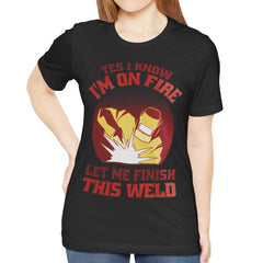 Yes I Know I'm On Fire Let Me Finish This Weld product type