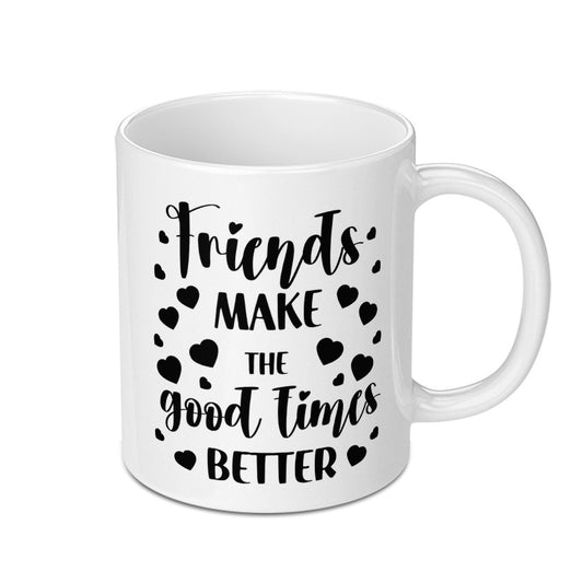 Friends Make Good Times Better Mug, Friendship Quote Gift, Best Friend Coffee Mug, Gift For Friend, Friend Birthday Mug, Friendship Mug - Tawshia