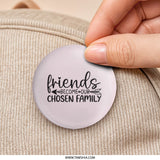 Friends Chosen Family Pinback Button, Friendship Gift, Best Friend, Unique Pin, Gifts For Friends, Friend Quotes Button, Button Pin - Tawshia