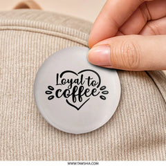 Loyal To Coffee Pinback Button, Coffee Lover Gift, Funny Coffee Badge, Coffee Addiction Pin, Caffeine Addict Accessory, Cute Gift - Tawshia