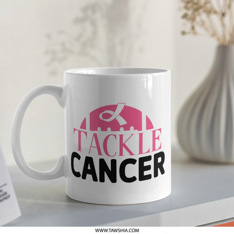 Tackle Cancer Mug, Breast Cancer Awareness, Fight Cancer Mug, Gift for Survivor, Inspirational Mug, Support Mug, Warrior Mug - Tawshia