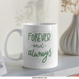Forever and Always Mug, Romantic Gift, Anniversary Mug, Wedding Mug, Love Mug, Couples Gift, Personalized Mug, Coffee Mug - Tawshia