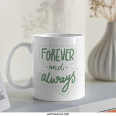 Forever and Always Mug, Romantic Gift, Anniversary Mug, Wedding Mug, Love Mug, Couples Gift, Personalized Mug, Coffee Mug - Tawshia