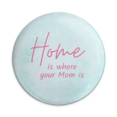 Home is Where Your Mom Is Pinback Button, Mother's Day Gift, Mom Love Present, Sentimental Button, Cute Button, Gift for Mom - Tawshia