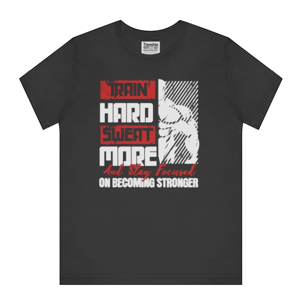 Train Hard Sweat More Stay Focused T-shirt product