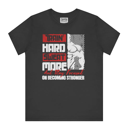 Train Hard Sweat More Stay Focused T-shirt product