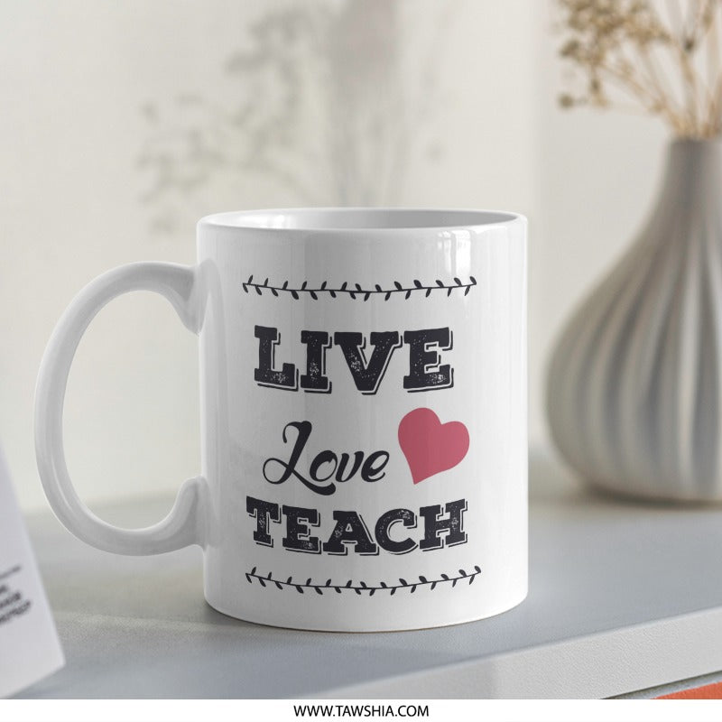 Live Love Teach Mug, Teacher Appreciation Gift, Educator Coffee Cup, Inspirational Quote Mug, Teaching Gift, Teacher Mug, Gift for Teacher - Tawshia
