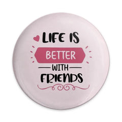Life Is Better With Friends Pinback Button, Friend Quote Button, Friendship Gift Pin, Gift for Best Friend, Cute Pinback Button - Tawshia