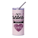 Not Sisters By Blood Tumbler, Sisters By Heart Gift, Best Friend Present, Unique Tumbler, Sisterhood Tumbler, Friendship Tumbler - Tawshia