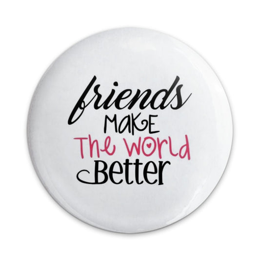 Friends Make The World Better Pinback Button, Positive Quote Pin, Friendship Button, Gift For Friend, Inspirational Pinback Button - Tawshia