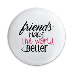 Friends Make The World Better Pinback Button, Positive Quote Pin, Friendship Button, Gift For Friend, Inspirational Pinback Button - Tawshia