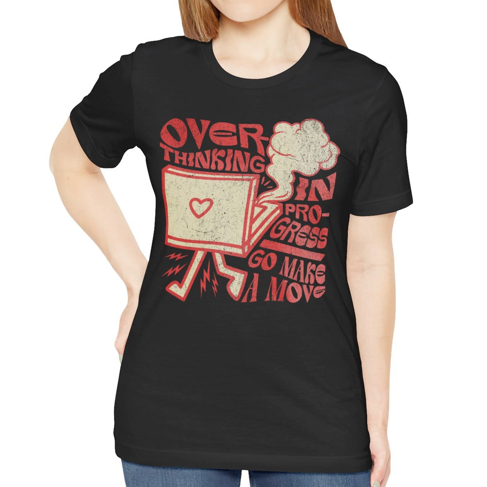 Overthinking in Progress Go Make a Move Shirt product