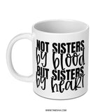 Not Sisters By Blood Mug, Sister Gift, Best Friends Mug, Sister By Heart Mug, Friendship Mug, Soul Sisters Coffee Mug, Gift For Sister - Tawshia