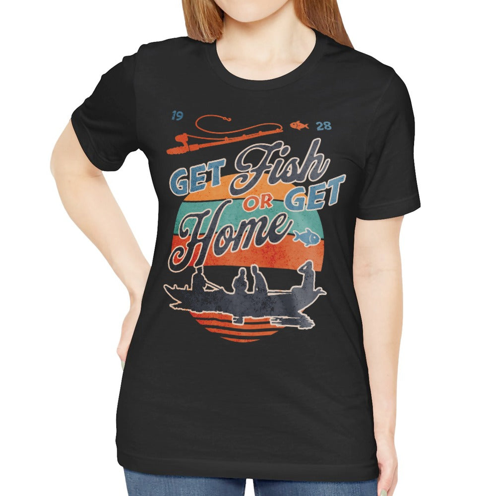 Get Fish or Get Home Graphic T-Shirt product type