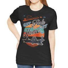 Get Fish or Get Home Graphic T-Shirt product type