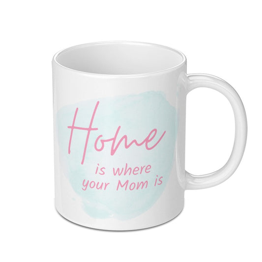 Home Is Where Your Mom Is, Mother's Day Gift Idea Mug, Mom Mug, Funny Coffee Mug Gift for Mom, Unique Mothers Day Idea - Tawshia