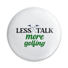 Less Talk More Golfing Pinback Button, Funny Golf Quote Pin, Golf Lover Gift, Golf Tournament Souvenir, Golfing Enthusiast Button - Tawshia