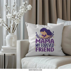Mama My Forever Friend Pillow, Mothers Day Gift Idea, Cute Mom Pillow, Best Mom Ever Gift, Gift for Mom, Decorative Mom Pillow - Tawshia