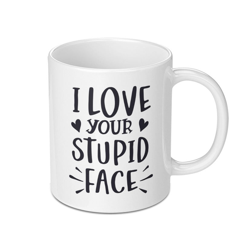 I Love Your Stupid Face Mug, Funny Mug Gift, Sarcastic Present, Novelty Coffee Mug, Gift for Boyfriend, Girlfriend, Unique Mug Design - Tawshia