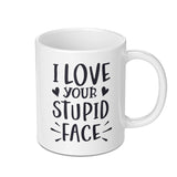 I Love Your Stupid Face Mug, Funny Mug Gift, Sarcastic Present, Novelty Coffee Mug, Gift for Boyfriend, Girlfriend, Unique Mug Design - Tawshia