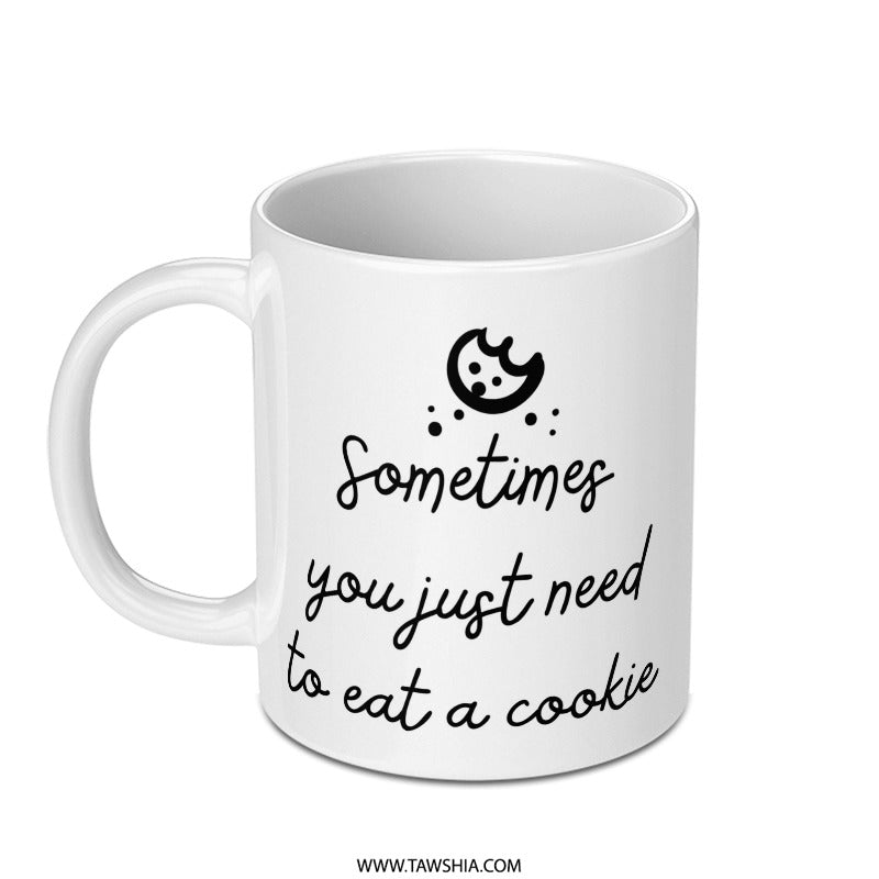 Sometimes You Need a Cookie Mug, Cute Mug, Gift Idea, Novelty Mug, Coffee Mug, Hot Chocolate Mug, Tea Mug, Kitchen Decor - Tawshia
