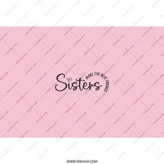 Sisters Make the Best Friends Tumbler, Sister Gift Idea, Pink Tumbler Cup, Sisterhood, Gift for Her, Birthday Gift, Custom Drinkware - Tawshia