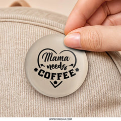 Mama Needs Coffee Pinback Button, Mom Life, Coffee Lover Gift, Funny Mom, Coffee Addiction Pin Button, Cute Button, Coffee Gift Idea - Tawshia