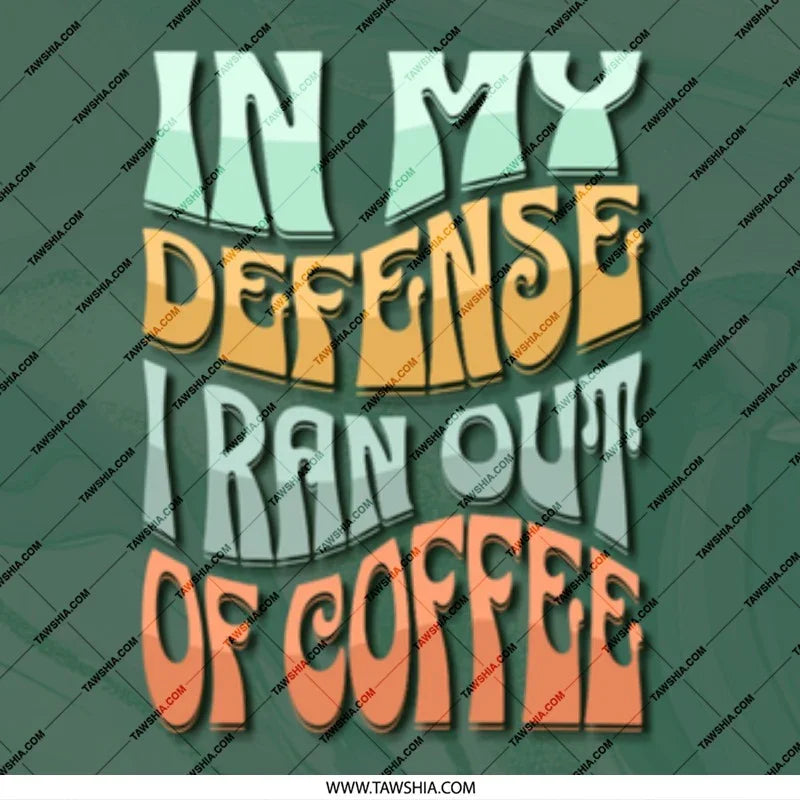 In My Defense I Ran Out of Coffee product type