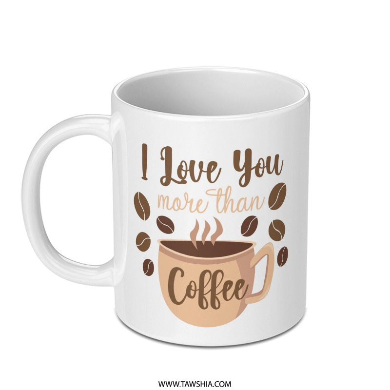 I Love You More Than Coffee Mug, Coffee Lover Gift, Gift for Him, Gift for Her, Unique Mug, Coffee Mug Gift, Coffee Mug - Tawshia