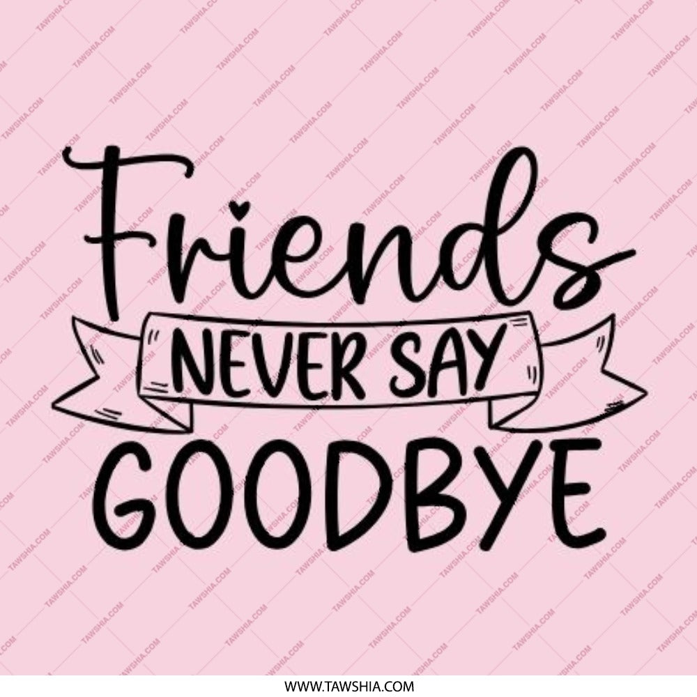 Friends Never Say Goodbye Pinback Button, Best Friend Gift, Friendship Quote Button, Cute Button, Gift for Friend, Sentiment Button - Tawshia