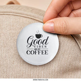 Good Vibes and Hot Coffee Pinback Button, Coffee Lover Gift, Caffeine Addict, Cute Pin, Trendy Accessories, Backpack Decoration - Tawshia