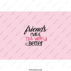 Friends Make The World Better Tumbler, Friendship Gift, Best Friend Tumbler, Gift For Friends, Pink Tumbler With Straw - Tawshia