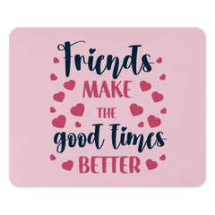Friends Make The Good Times Better Mouse Pad, Cute Friendship Quote, Gift For Friend, Heart Mousepad, Pink Office Decor, Computer Accessory - Tawshia