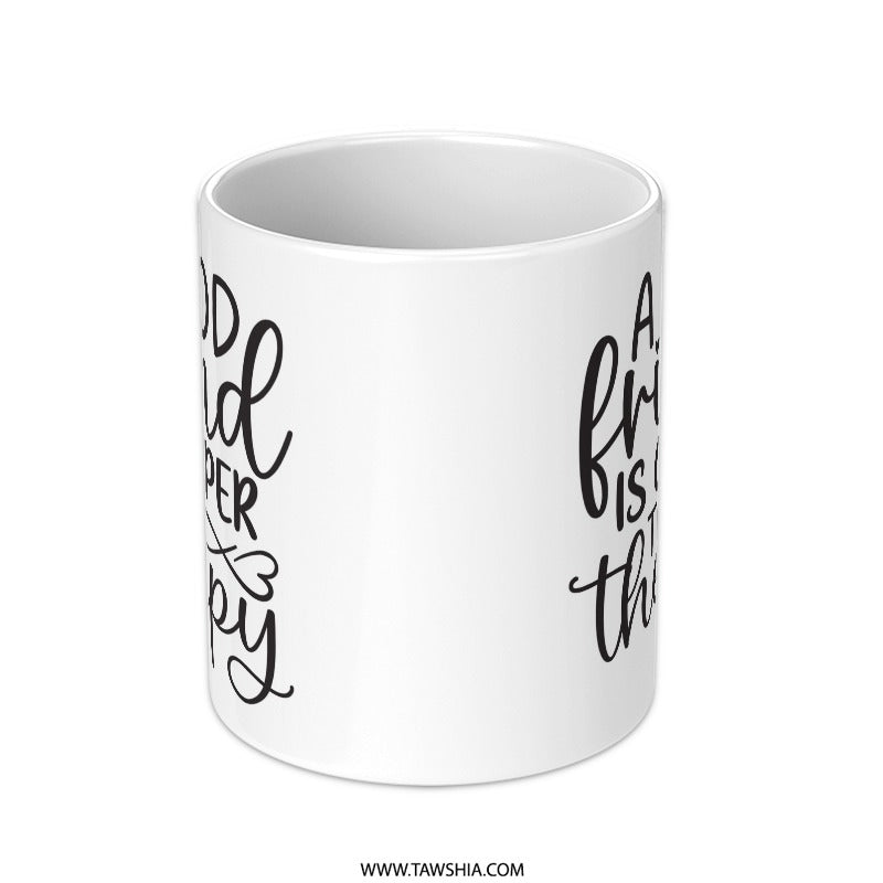 Funny Friend Mug, Gift for Best Friend, Friend Therapy Mug, Friendship Quote Mug, Novelty Coffee Mug - Tawshia