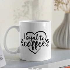 Coffee Lover Mug, Loyal to Coffee Mug, Coffee Heart Mug, Gift for Coffee Addict, Coffee Cup, Caffeine Mug, Morning Coffee Mug - Tawshia