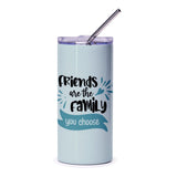 Friends Are The Family Tumbler, Inspirational Quote Tumbler, Best Friend Gift, Friendship Tumbler, Family Quote Gift, Gift for Her - Tawshia