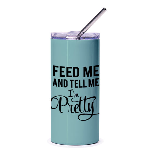 Feed Me and Tell Me Im Pretty Tumbler, Funny Tumbler, Quote Tumbler, Sassy Tumbler, Gift for Her, Trendy Tumbler, Cute Tumbler - Tawshia
