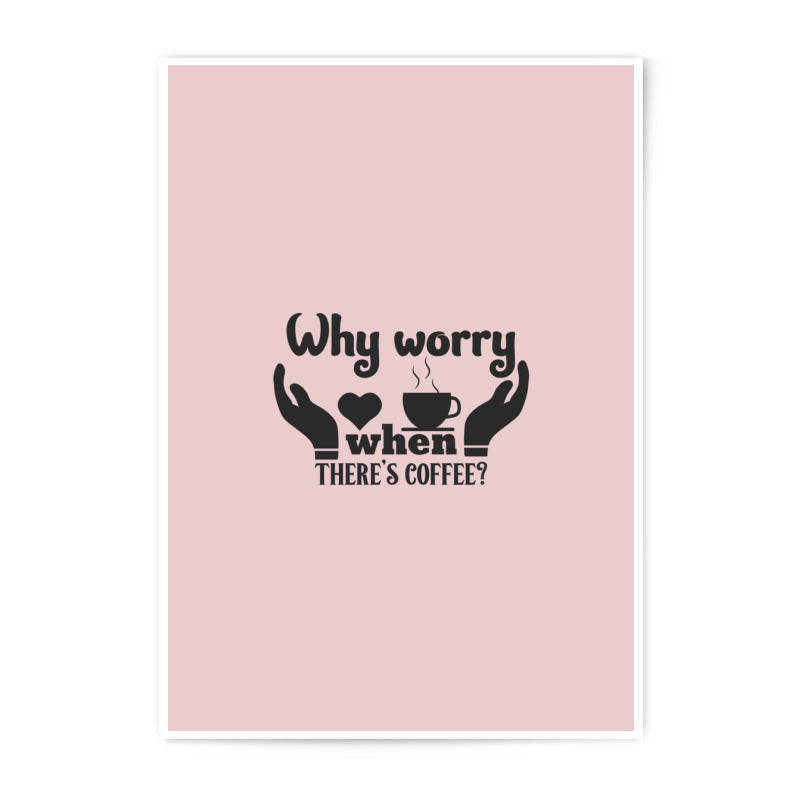 Coffee Lover Photographic Prints, Why Worry Art, Caffeine Poster, Coffee Quote Wall Decor, Motivational Prints, Home Decor Prints - Tawshia