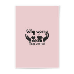 Coffee Lover Photographic Prints, Why Worry Art, Caffeine Poster, Coffee Quote Wall Decor, Motivational Prints, Home Decor Prints - Tawshia