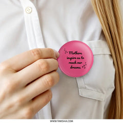 Mothers Inspire Dreams Pinback Button, Inspirational Quote Button, Pink Button, Mother's Day Gift, Gifts for Mom, Encouragement Button - Tawshia